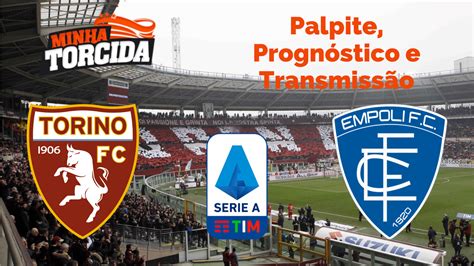 Palpite Torino X Empoli Prognóstico E Transmissão Do Série A Tim 09