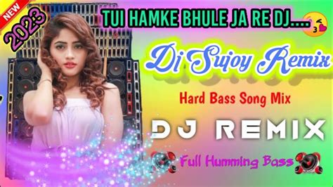 Tui H Bhule Ja Re Dj Hard Hamming Bass New 2023 Mix For Dj Sujoy Remix Youtube