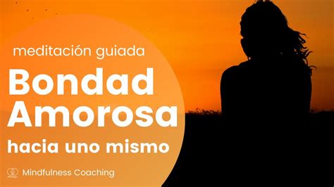 Parte Bondad Amorosa Hacia Uno Mismo Meditaci N Guiada Youtube