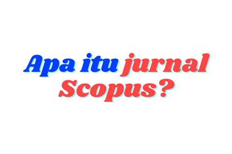 Apa Itu Scopus Ini Perbedaannya Dengan Jurnal Sinta Elbait Sukabumi