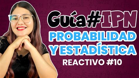 Guía IPN Probabilidad y estadística Reactivo 10 Guía de Matemáticas