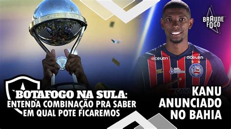 BOTAFOGO NA SULA ENTENDA COMBINAÇÃO PRA SABER EM QUAL POTE FICAREMOS