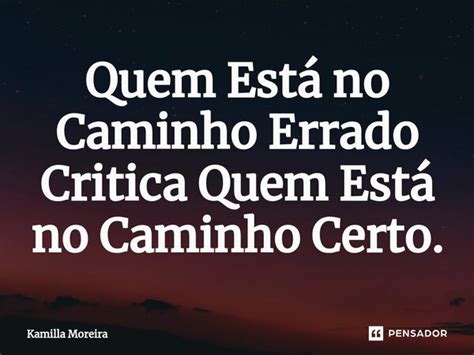 ⁠quem Está No Caminho Errado Critica Kamilla Moreira Pensador