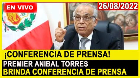 EnVivo Premier Aníbal Torres y sus ministros brindan conferencia de