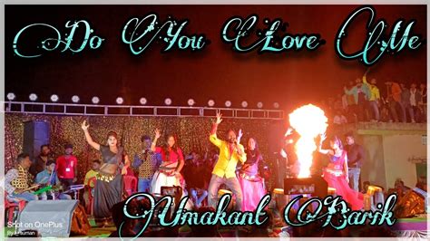 Do You Love Me Umakant Barik New Sambalpuri Stage Program Youtube