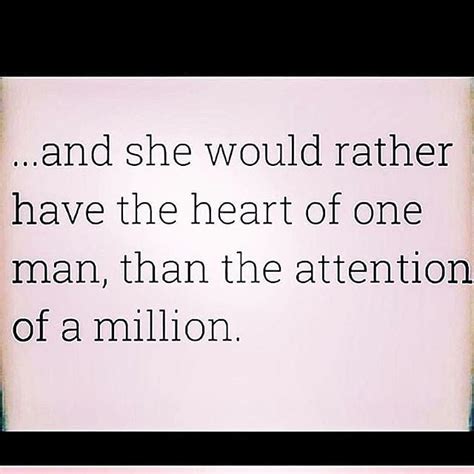 And She Would Rather Have The Heart Of One Man Than The Attention Of A