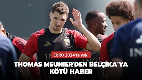 Thomas Meunier Den Bel Ika Ya K T Haber Euro Te Yok