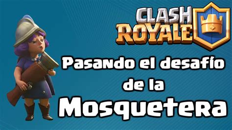 Clash Royale Jugando El Desafío De La Mosquetera Youtube