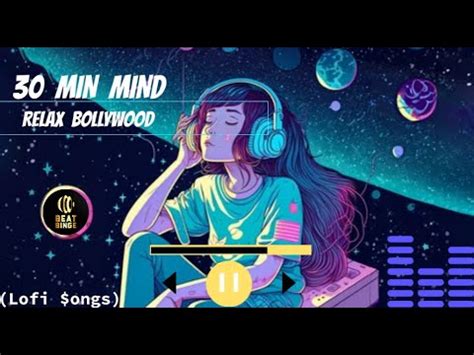 30 Min Mind Relax Bollywood Lofi Song And Slower X Reverd Lofi