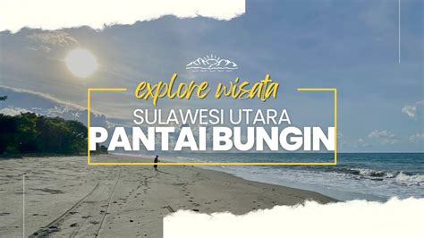 Explore Wisata Sulawesi Utara Di Pantai Bungin Youtube