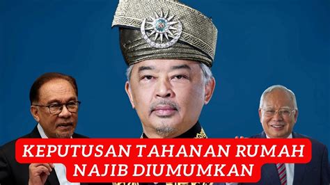 KEPUTUSAN TITAH AGONG TAHANAN RUMAH NAJIB RAZAK DIUMUMKAN YouTube