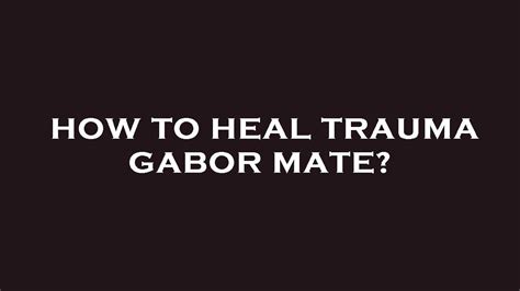 How To Heal Trauma Gabor Mate YouTube