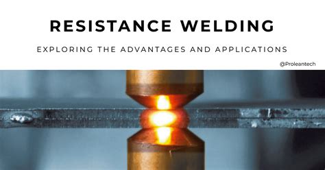 Resistance Welding Benefits ＆ Uses In Todays Manufacturing