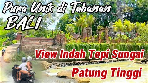 Pura Beji Amerta Gangga Tabanan Bali Lokasi Unik Pinggir Sungai Asri