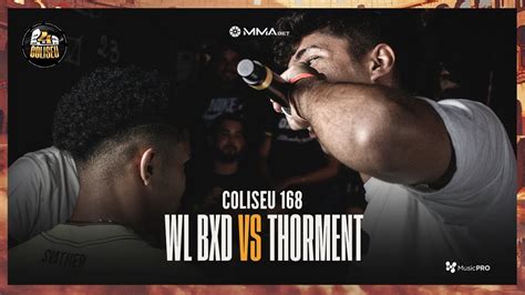 WL BXD X THORMENT BATALHA DO COLISEU EDIÇÃO 168 YouTube