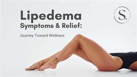 Lipedema Symptoms & Relief: A Journey Toward Wellness