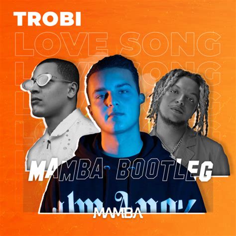 Stream Trobi Ronnie Flex Bilal Wahib Love Song Mamba Bootleg