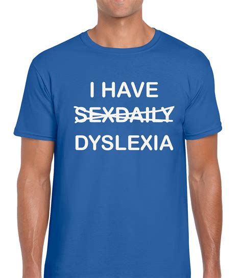 I Have Sex Daily Dyslexia Funny T Shirt Mens Funny Printed Top Design T Idea Ebay