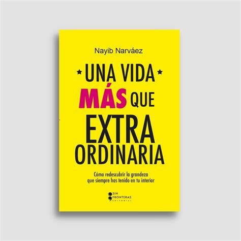 Libro Una Vida M S Que Extraordinaria Nayib Narva Z Sin Fronteras