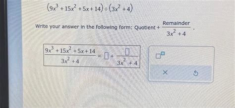 Solved 9x3 15x2 5x 14 ÷ 3x2 4 Rite Your Answer In The