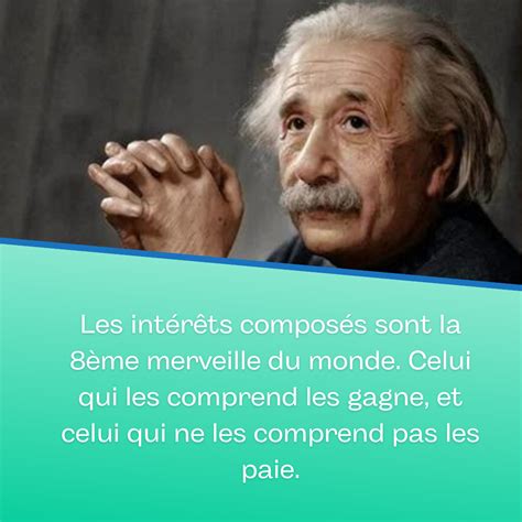 Les intérêts composés sont la 8ème merveille du monde Celui qui les