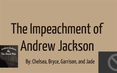 The Impeachment of Andrew Jackson by chelsea carroll on Prezi