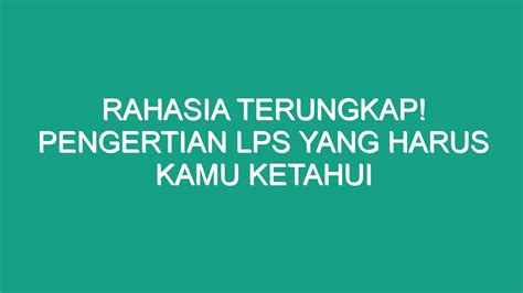 Rahasia Terungkap Pengertian LPS Yang Harus Kamu Ketahui Geograf