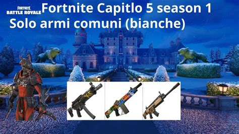 Gioco Con Solo Armi Comuni Bianche Su Fortnite Capitolo 5 Season 1