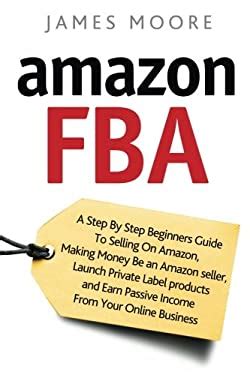 Amazon FBA A Step By Step Beginner S Guide To Selling On Amazon