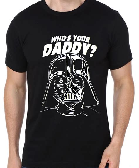 Star Wars Darth Vader T Shirt Who S Your Daddy Men And Women Fashion Short Sleeve T Shirt In T