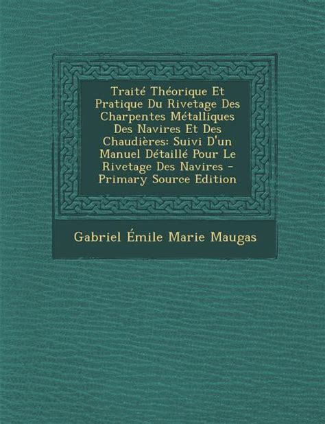 Traité Théorique Et Pratique Du Rivetage Des Charpentes Métalliques Des