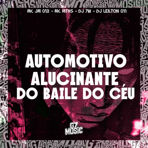 Automotivo Alucinante Do Baile Do Céu Single By Mc Jm 013 Spotify