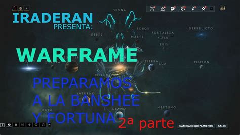 Iraderan Presenta En Directo Warframe Preparamos A La Banshee Y Fortuna