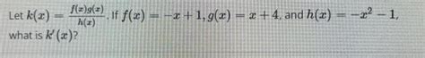 Solved Let K X H X F X G X If F X X 1 G X X 4 And Chegg