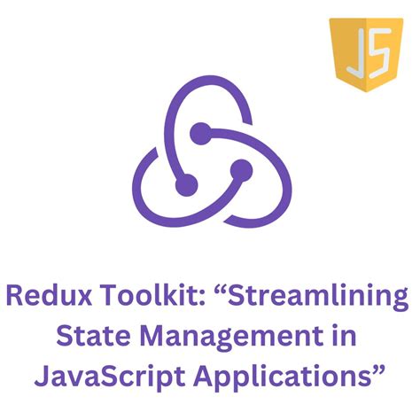 Redux Toolkit Streamlining State Management In JavaScript Applications