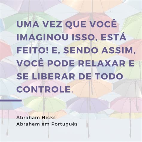 Abraham em Português Abraham Hicks em frases 0070 Imaginar e relaxar