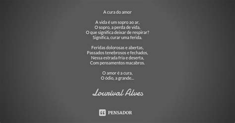 A Cura Do Amor A Vida é Um Sopro Ao Ar Lourival Alves Pensador