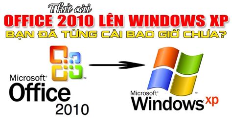 Chu Đặng Phú THỬ CÀI OFFICE 2010 LÊN WINDOWS XP VÀ NHẬN CÁI KẾT