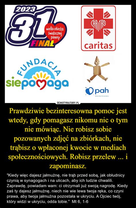 Prawdziwie Bezinteresowna Pomoc Jest Wtedy Gdy Pomagasz Nikomu Nic O