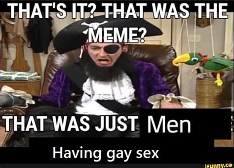 THAT S IT THAT WAS THE MEME THAT WAS JUST Men Having Gay Sex P BE IFunny