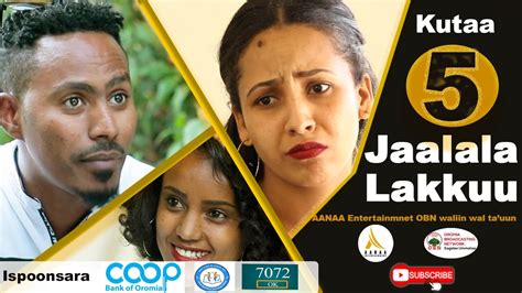 Diraamaa Jaalala Lakkuu New Afaan Oromo Drama Kutaa 5 Part 5 Youtube