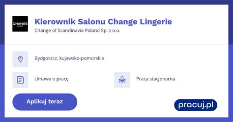 Oferta Pracy Kierownik Salonu Change Lingerie Change Of Scandinavia Poland Sp Z O O Bydgoszcz