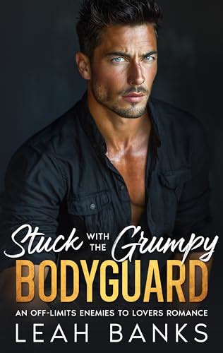 Stuck With The Grumpy Bodyguard An Off Limits Enemies To Lovers