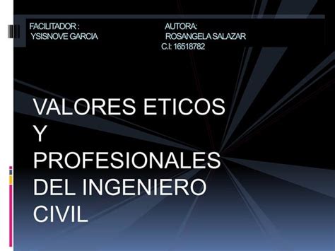 Valores Eticos Del Ingeniero Civil Ppt