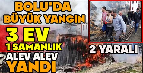 BOLU DA BÜYÜK YANGIN 3 EV KÜLE DÖNDÜ Özgür Bolu