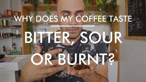 Why Does My Coffee Taste Bitter Sour Or Burnt Coffee Youtube