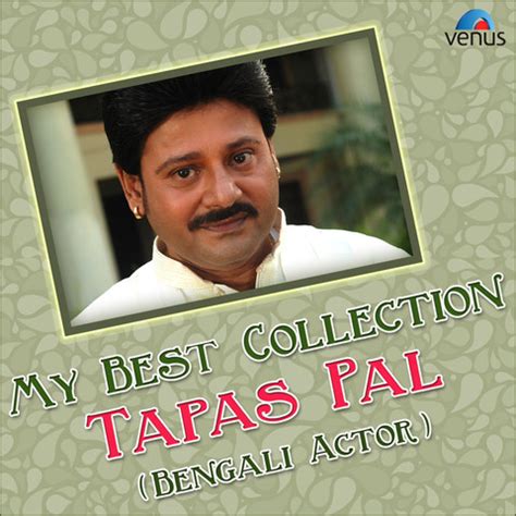 My Best Collection - Bengali Actor Tapas Pal Songs Download: My Best ...