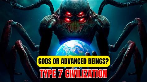 Type 7 Civilization Gods Or Advanced Beings Youtube