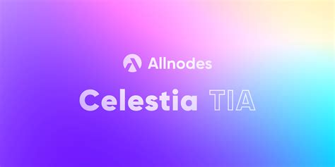 Celestia (TIA) Nodes & Staking on Allnodes