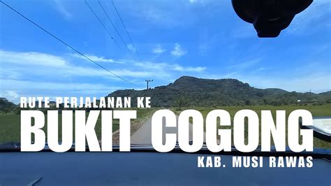 Trip Destinasi Wisata Alam Bukit Cogong Kab Musi Rawas 2022 9